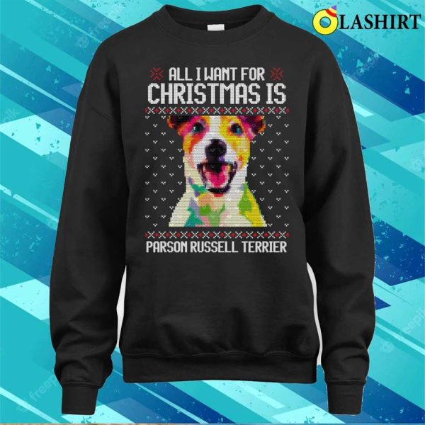 All I Want For Christmas Is Parson Russell Terrier, Christmas Gift For Dog Lover T-shirt