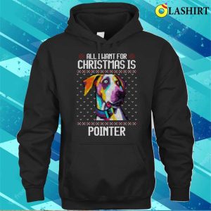 All I Want For Christmas Is Pointer Christmas Gift For Dog Lover T shirt 3