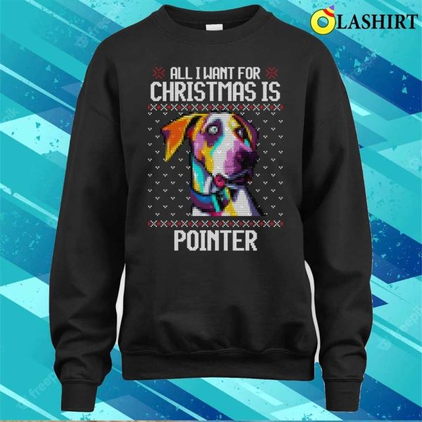 All I Want For Christmas Is Pointer, Christmas Gift For Dog Lover T-shirt