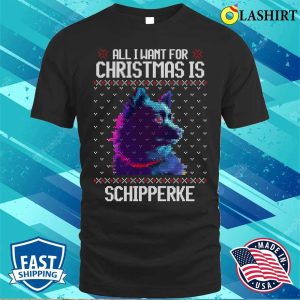 All I Want For Christmas Is Schipperke Christmas Gift For Dog Lover T shirt 1