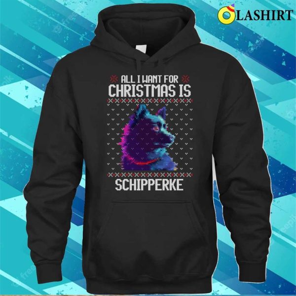 All I Want For Christmas Is Schipperke, Christmas Gift For Dog Lover T-shirt