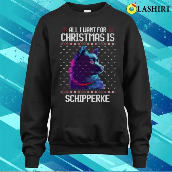 All I Want For Christmas Is Schipperke, Christmas Gift For Dog Lover T-shirt