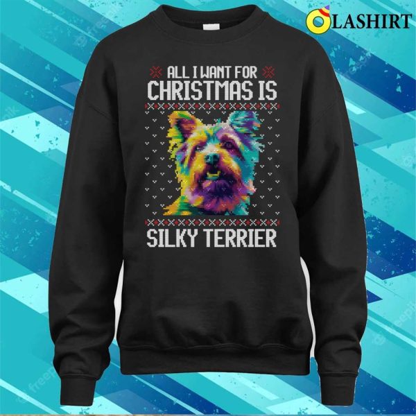 All I Want For Christmas Is Silky Terrier, Christmas Gift For Dog Lover T-shirt