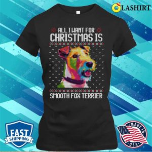 All I Want For Christmas Is Smooth Fox Terrier Christmas Gift For Dog Lover T shirt 2