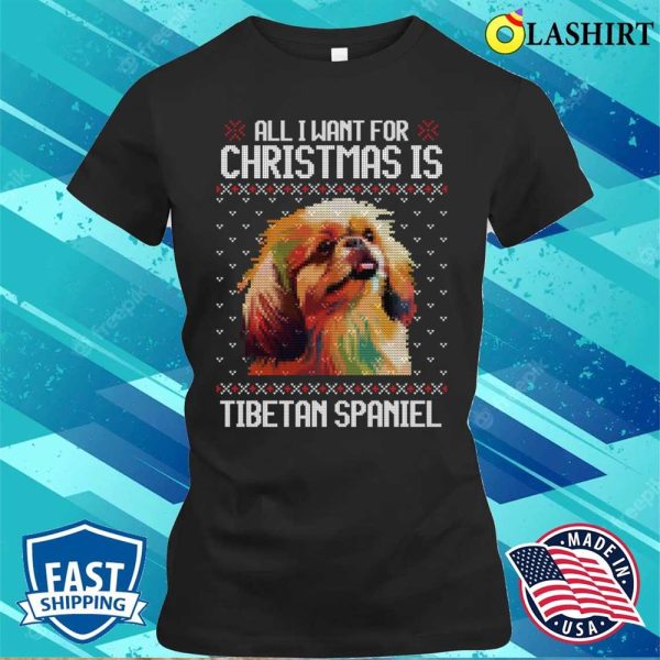 All I Want For Christmas Is Tibetan Spaniel, Christmas Gift For Dog Lover T-shirt