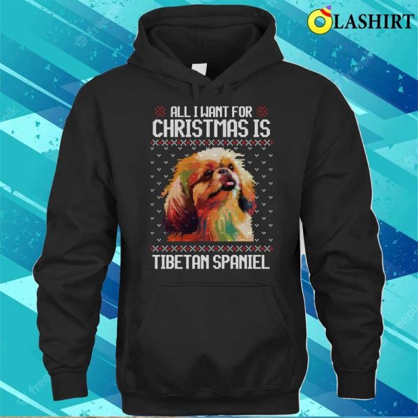 All I Want For Christmas Is Tibetan Spaniel, Christmas Gift For Dog Lover T-shirt