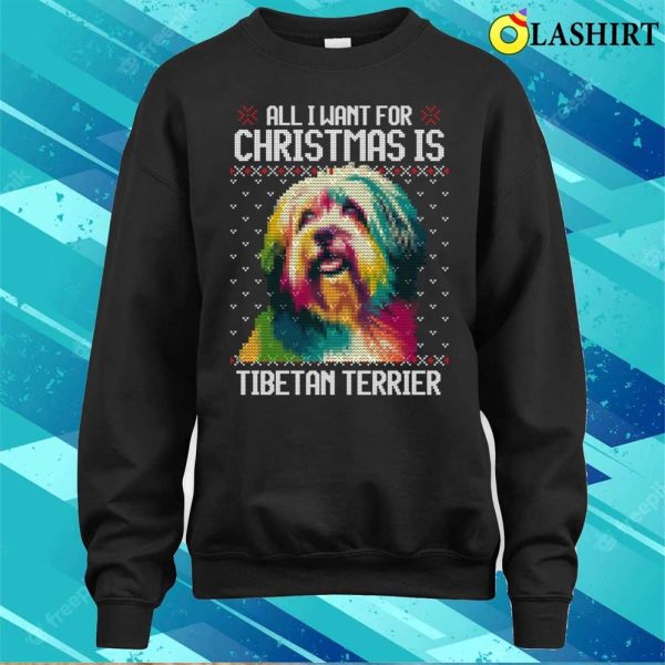 All I Want For Christmas Is Tibetan Terrier, Christmas Gift For Dog Lover T-shirt