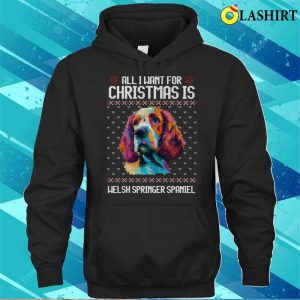 All I Want For Christmas Is Welsh Springer Spaniel Christmas Gift For Dog Lover T shirt 3