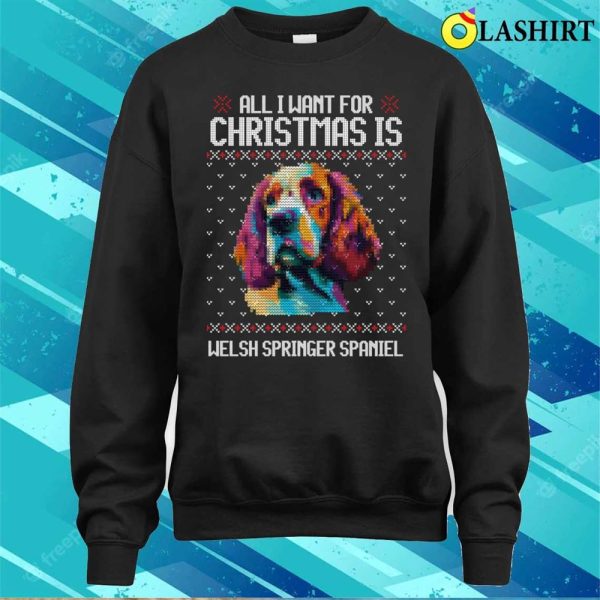 All I Want For Christmas Is Welsh Springer Spaniel, Christmas Gift For Dog Lover T-shirt