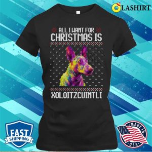 All I Want For Christmas Is Xoloitzcuintli, Christmas Gift For Dog Lover T-shirt