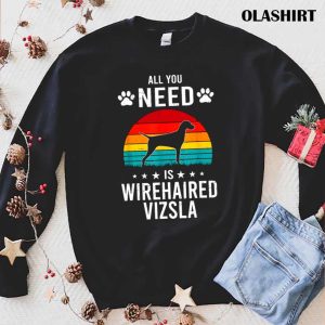 All You Need Is Wirehaired Vizsla Dog Shirt, Trending Shirt