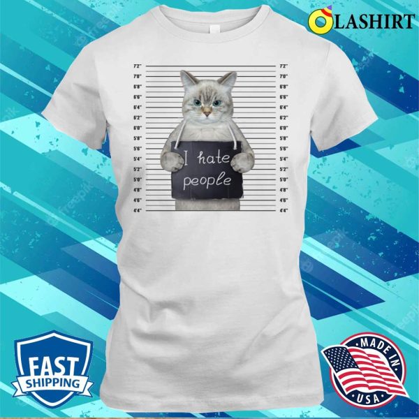 Animal Themed Tee, Cat Lovers I Hate People Shirt