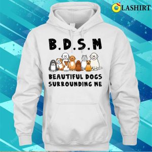 Bdsm Beautiful Dogs Surrounding Me Dog Shirt Bdsm Beautiful Dogs Surrounding Me Dog Lover Shirt 3