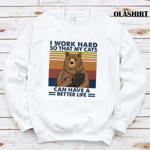 Bear And Cats I Work Hard So That My Cats Can Have Better Life Vintage Shirt 1