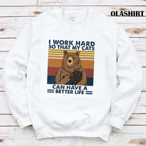 Bear And Cats I Work Hard So That My Cats Can Have Better Life Vintage Shirt