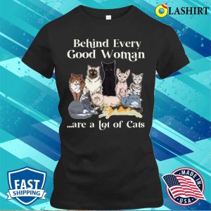 Behind Every Good Woman Are A Lot Of Ca Shirt Behind Every Good Woman Are A Lot Of Cats Shirt 2