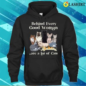 Behind Every Good Woman Are A Lot Of Ca Shirt Behind Every Good Woman Are A Lot Of Cats Shirt 3