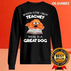 Behind Every Great Teachet There Is A Great Dog T shirt 2