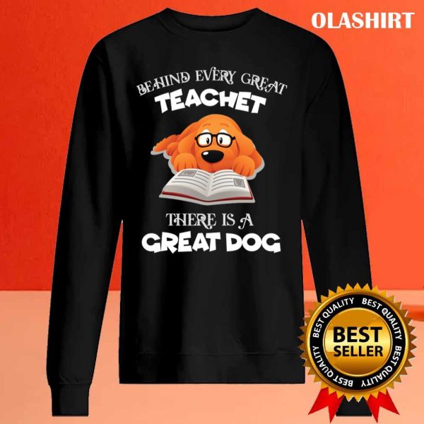 Behind Every Great Teachet There Is A Great Dog T-shirt