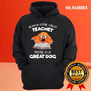 Behind Every Great Teachet There Is A Great Dog T shirt 3