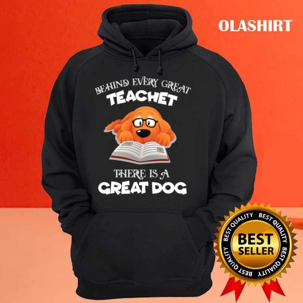 Behind Every Great Teachet There Is A Great Dog T-shirt