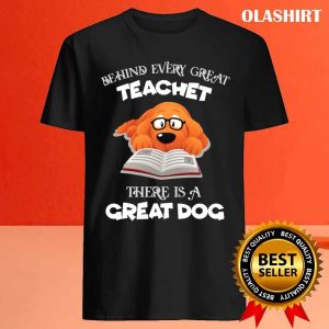 Behind Every Great Teachet There Is A Great Dog T shirt 4