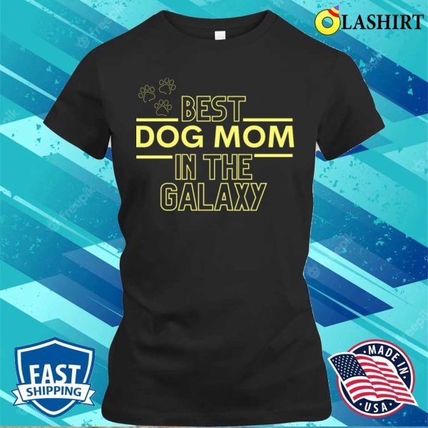 Best Dog Mom In The Galaxy T-shirt