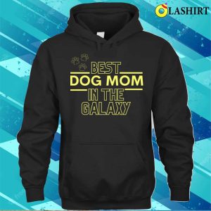 Best Dog Mom In The Galaxy T shirt 3