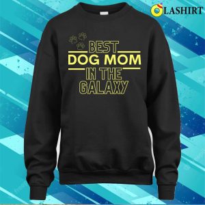 Best Dog Mom In The Galaxy T shirt 4