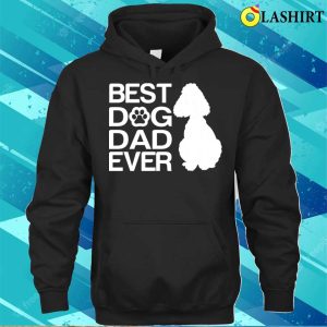 Best Poodle Dad Ever Best Poodle Mixes Dad Ever Dog Dad Gifts T shirt 3