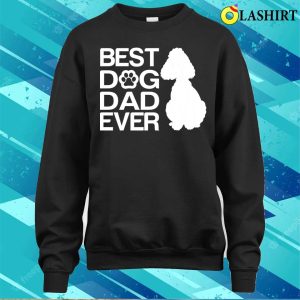 Best Poodle Dad Ever Best Poodle Mixes Dad Ever Dog Dad Gifts T shirt 4