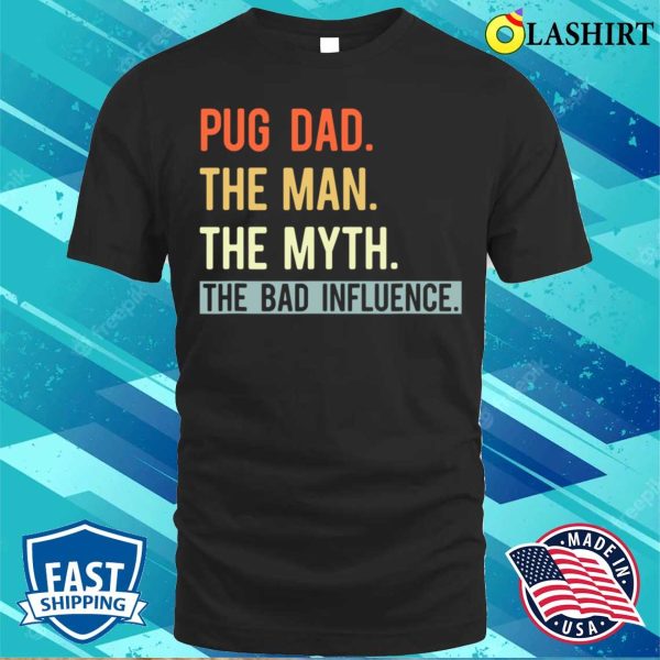 Best Pug Dad Ever Gifts Dog Animal Lovers Man Myth Cute T-shirt