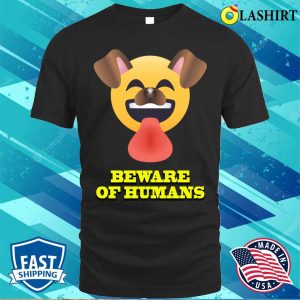 Beware Of Humans Funny Dog T shirt Perfect For Your Pup S Wardrobe 1