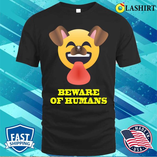 Beware Of Humans Funny Dog T-shirt, Perfect For Your Pup S Wardrobe