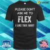 Big Dogs Shirt, Please Don’t Ask Me To Flex I Like This Shirt T-shirt