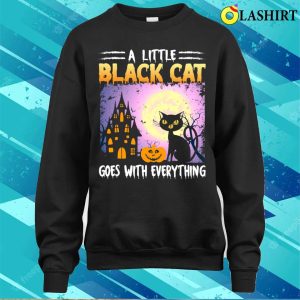 Black Cat Halloween T shirt A Little Black Cat Goes With Everything T shirt 4