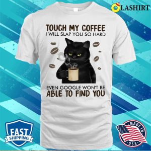 Black Cat Lover Shirt, Slap If You Touch My Coffee