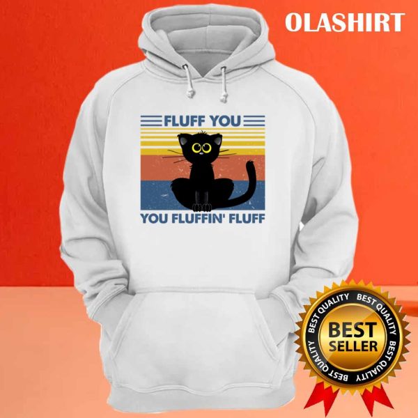 Black Cats Fluff You You Fluffin’ Fluff T-shirt