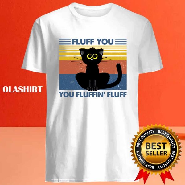 Black Cats Fluff You You Fluffin’ Fluff T-shirt