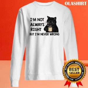 Black Cats Im Not Always Right But Im Never Wrong T shirt 2