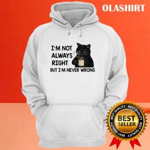 Black Cats Im Not Always Right But Im Never Wrong T shirt 3