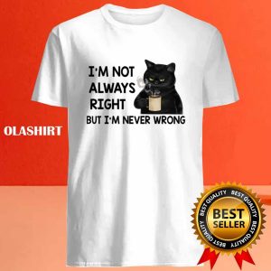 Black Cats Im Not Always Right But Im Never Wrong T shirt 4