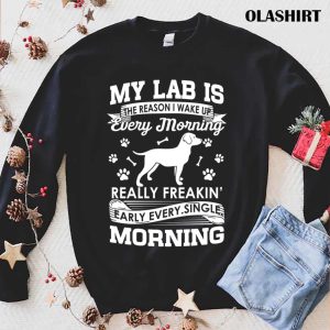 Black Lab Dog My Lab Is The Reason I Wake Up Early Shirt