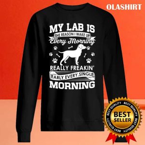 Black Lab Dog My Lab Is The Reason I Wake Up Early Shirt