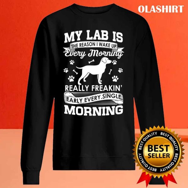 Black Lab Dog My Lab Is The Reason I Wake Up Early Shirt