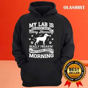 Black Lab Dog My Lab Is The Reason I Wake Up Early Shirt 3