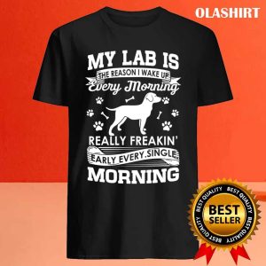 Black Lab Dog My Lab Is The Reason I Wake Up Early Shirt 4