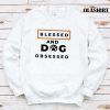 Blessed And Dog Obsessed Shirt, Animal Lover T-shirt