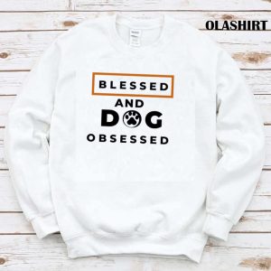 Blessed And Dog Obsessed Shirt Animal Lover T shirt 1