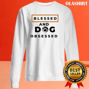 Blessed And Dog Obsessed Shirt, Animal Lover T-shirt